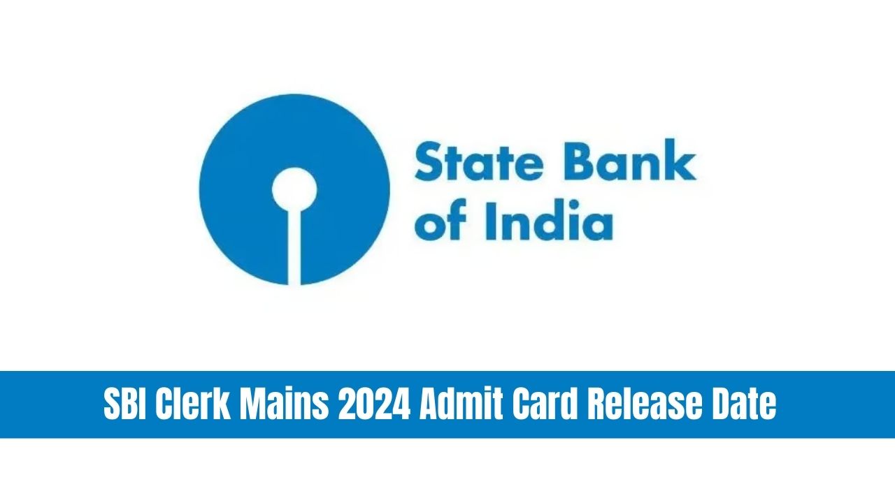 SBI Clerk Mains 2024 Admit Card Release Date: जानिए एडमिट कार्ड रिलीज़ की तारीख और डाउनलोड करने का पूरा प्रोसेस!